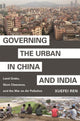 Book cover of: Governing the Urban in China and India. By: Xuefei Ren