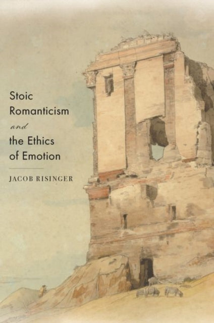 Book cover of: Stoic Romanticism and the Ethics of Emotion. By: Jacob Risinger