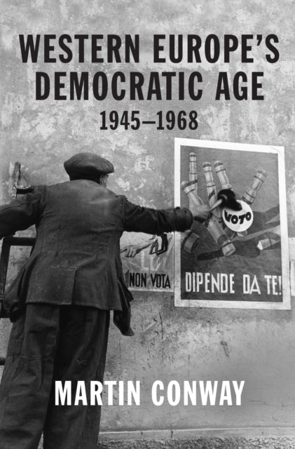 Book cover of: Western Europe’s Democratic Age. By: Professor Martin Conway