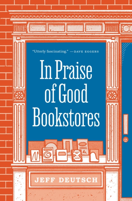 Book cover of: In Praise of Good Bookstores. By: Jeff Deutsch