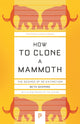 Book cover of: How to Clone a Mammoth. By: Beth Shapiro