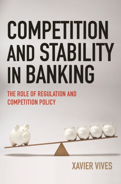 Book cover of: Competition and Stability in Banking. By: Xavier Vives