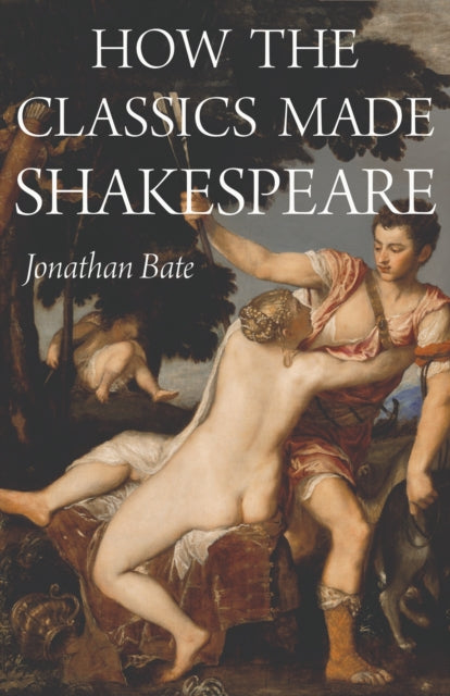 Book cover of: How the Classics Made Shakespeare. By: Jonathan Bate (editor)