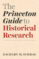 Book cover of: Princeton Guide to Historical Research. By: Zachary Schrag