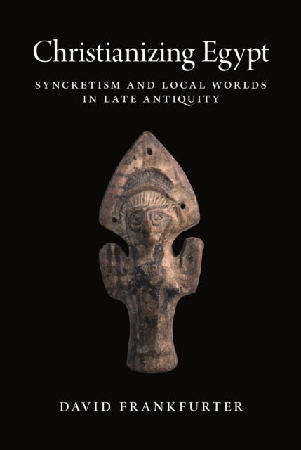 Book cover of: Christianizing Egypt. By: David Frankfurter
