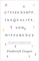 Book cover of: Citizenship, Inequality, and Difference. By: Frederick Cooper