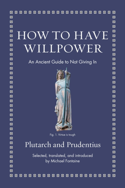 How to Have Willpower, An Ancient Guide to Not Giving In 9780691220345 Prudentius