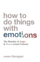 Book cover of: How to Do Things with Emotions. By: Owen Flanagan