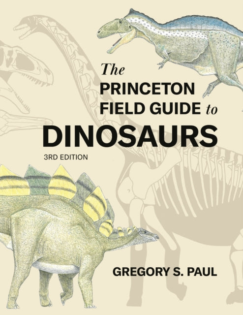 Book cover of: Princeton Field Guide to Dinosaurs    Third Edition. By: Gregory S. Paul