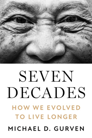 Seven Decades, How We Evolved to Live Longer