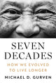 Seven Decades, How We Evolved to Live Longer 9780691231990 Michael D. Gurven