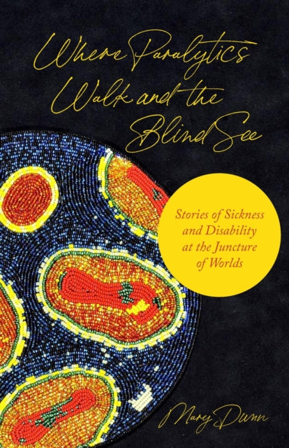 Book cover of: Where Paralytics Walk and the Blind See. By: Mary Dunn