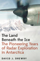Book cover of: Land Beneath the Ice. By: David J. Drewry