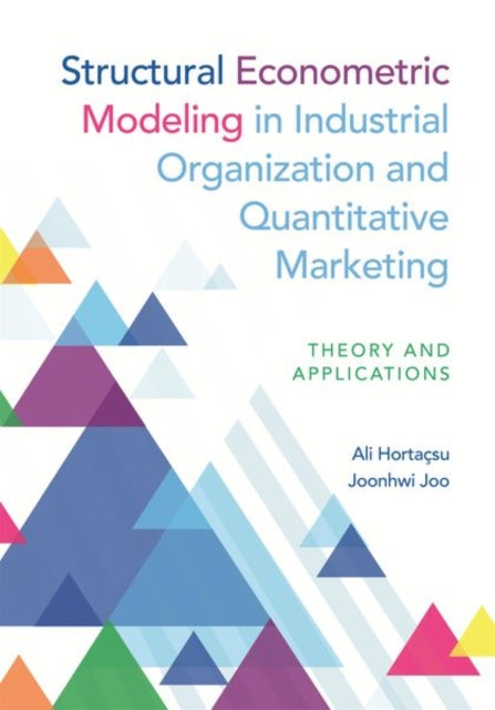 Book cover of: Structural Econometric Modeling in Industrial Organization and Quantitative Marketing. By: Ali Hortaçsu