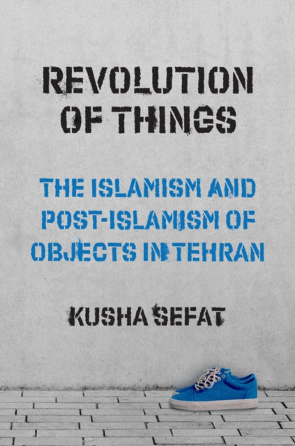 Book cover of: Revolution of Things. By: Kusha Sefat