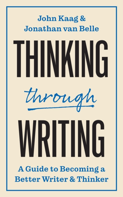 Thinking through Writing, A Guide to Becoming a Better Writer and Thinker