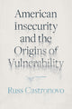 Book cover of: American Insecurity and the Origins of Vulnerability. By: Russ Castronovo