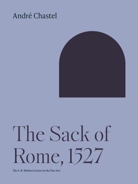 Book cover of: Sack of Rome, 1527. By: André Chastel