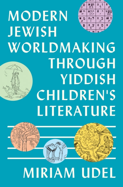 Book cover of: Modern Jewish Worldmaking Through Yiddish Children's Literature. By: Miriam Udel
