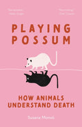 Playing Possum, How Animals Understand Death