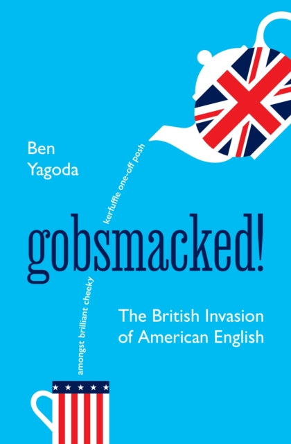 Gobsmacked!, The British Invasion of American English 9780691262291 Ben Yagoda