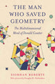 Book cover of: Man Who Saved Geometry. By: Siobhan Roberts