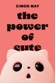 Book cover of: Power of Cute. By: Simon May