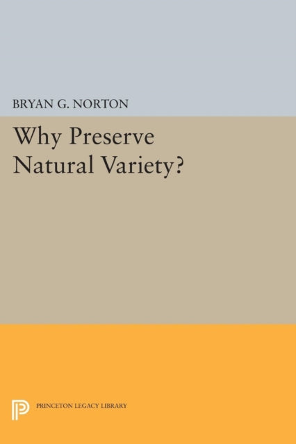 Book cover of: Why Preserve Natural Variety?. By: Bryan G. Norton