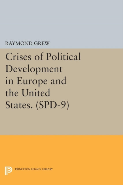 Book cover of: Crises of Political Development in Europe and the United States. (SPD-9). By: Raymond Grew