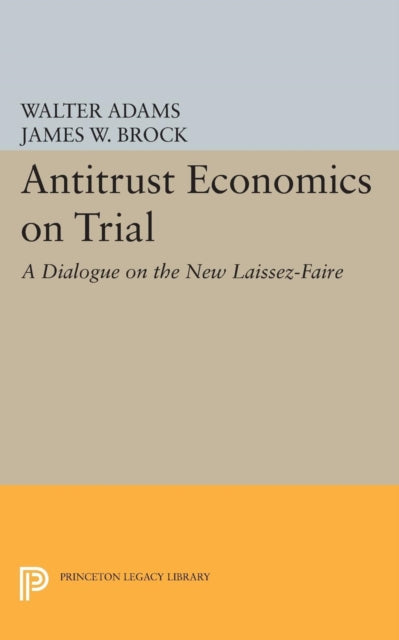 Book cover of: Antitrust Economics on Trial. By: Walter Adams