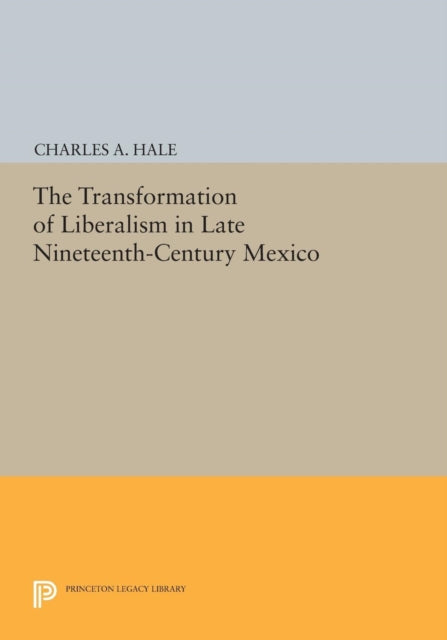 Book cover of: Transformation of Liberalism in Late Nineteenth-Century Mexico. By: Charles A. Hale