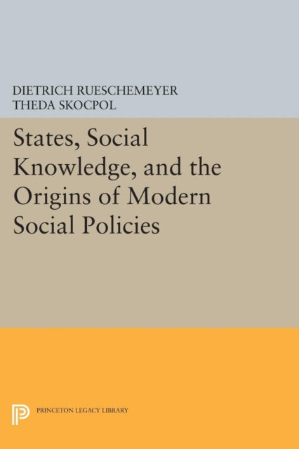 Book cover of: States, Social Knowledge, and the Origins of Modern Social Policies. By: Dietrich Rueschemeyer