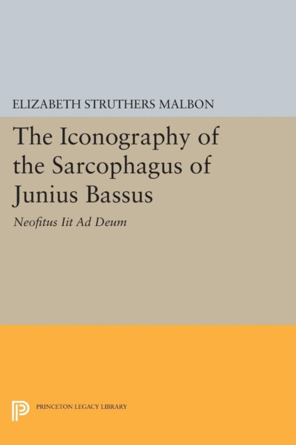 Book cover of: Iconography of the Sarcophagus of Junius Bassus. By: Elizabeth Struthers Malbon
