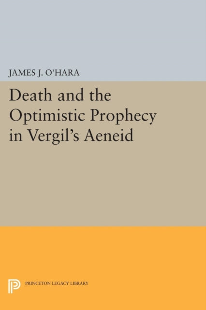 Book cover of: Death and the Optimistic Prophecy in Vergil's AENEID. By: James J. O'Hara