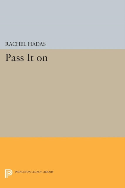 Book cover of: Pass It On. By: Rachel Hadas