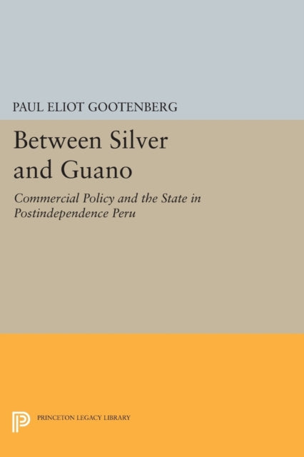 Book cover of: Between Silver and Guano. By: Paul Eliot Gootenberg