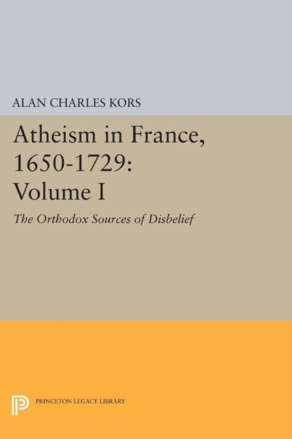 Book cover of: Atheism in France, 1650-1729, Volume I. By: Alan Charles Kors