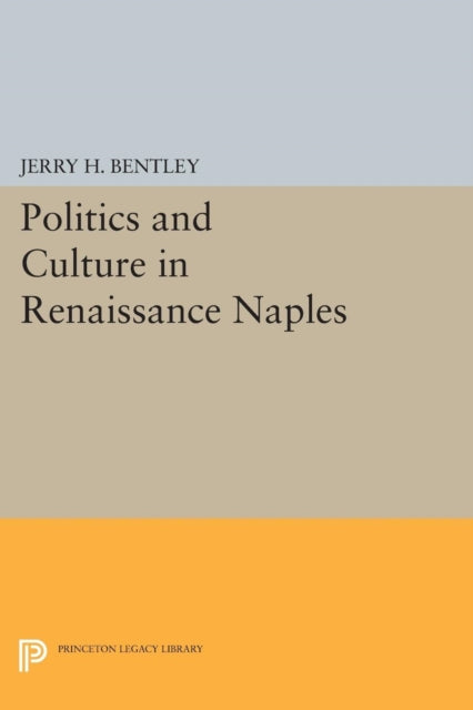 Book cover of: Politics and Culture in Renaissance Naples. By: Jerry H. Bentley