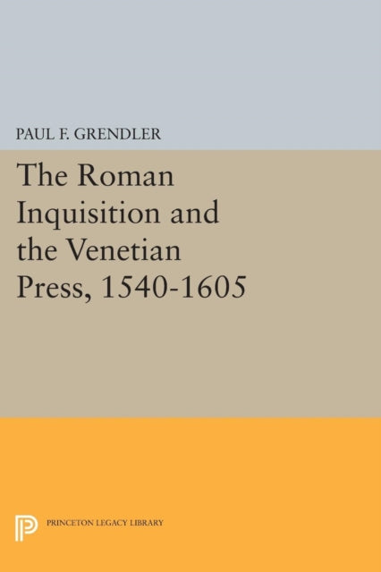 Book cover of: Roman Inquisition and the Venetian Press, 1540-1605. By: Paul F. Grendler