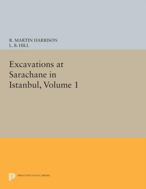 Book cover of: Excavations at Sarachane in Istanbul, Volume 1. By: R. Martin Harrison