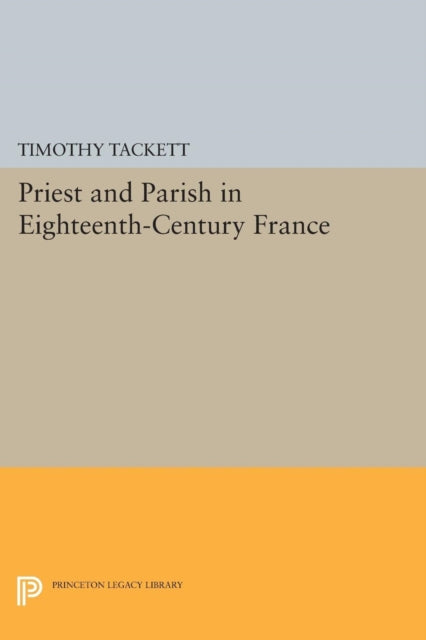 Book cover of: Priest and Parish in Eighteenth-Century France. By: Timothy Tackett
