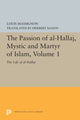Book cover of: Passion of Al-Hallaj, Mystic and Martyr of Islam, Volume 1. By: Louis Massignon