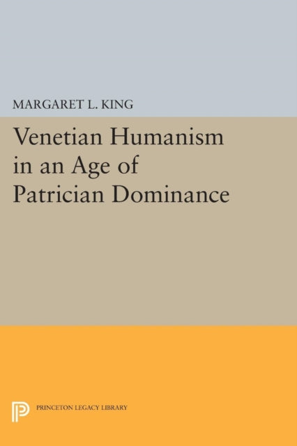 Book cover of: Venetian Humanism in an Age of Patrician Dominance. By: Margaret L. King