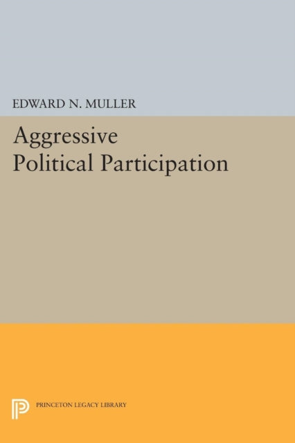 Book cover of: Aggressive Political Participation. By: Edward N. Muller
