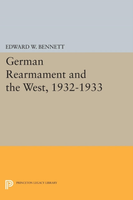 Book cover of: German Rearmament and the West, 1932-1933. By: Edward W. Bennett