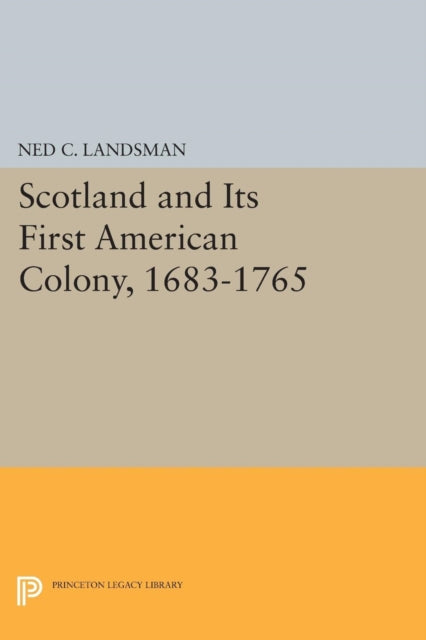 Book cover of: Scotland and Its First American Colony, 1683-1765. By: Ned C. Landsman