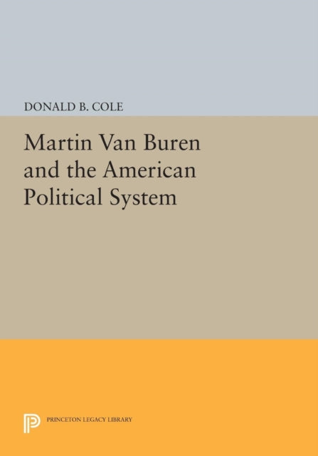 Book cover of: Martin van Buren and the American Political System. By: Donald B. Cole