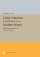 Book cover of: Crime, Madness and Politics in Modern France. By: Robert A. Nye