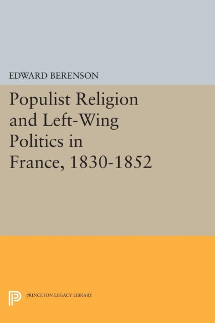 Book cover of: Populist Religion and Left-Wing Politics in France, 1830-1852. By: Edward Berenson