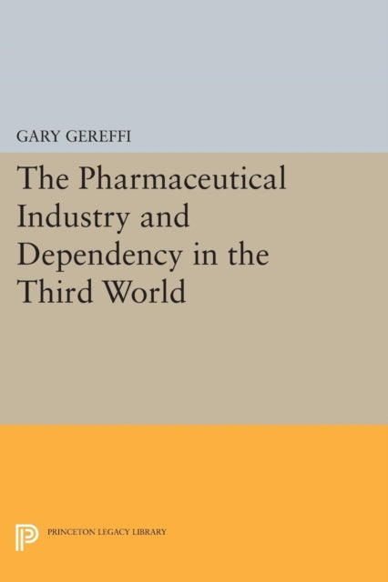 Book cover of: Pharmaceutical Industry and Dependency in the Third World. By: Gary Gereffi
